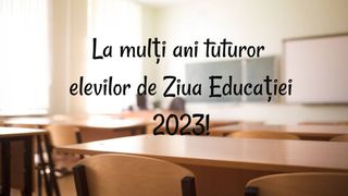 Mesaje de Ziua Educației 2023: Urări și felicitări pentru elevi