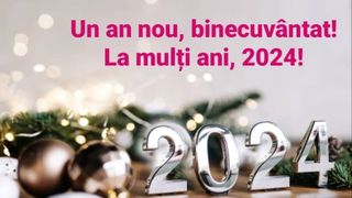 La mulți ani 2024! Mesaje, urări și felicitări cu ”Un An Nou fericit!