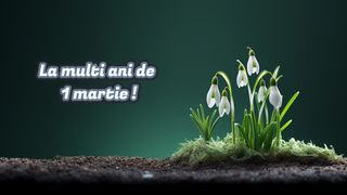 La mulți ani de 1 Martie 2024! &bdquo;Să ai parte de un &icirc;nceput de primăvară minunat așa cum ești și tu, iar natura să te &icirc;ncarce cu energie pozitivă!&rdquo;