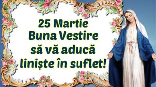 Mesaje de Buna Vestire 2024: „Să fii sănătos, iar inima să îți fie mângâiată de harul divin al Mântuitorului! Sărbători fericite și binecuvântate alături de cei dragi ție!”