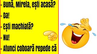 Bancul de weekend: Mirela, ești acasă? Ești machiată?