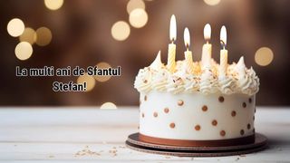 La mulți ani de Sf. Ștefan 2024: Mesaje, urări și felicitări pentru sărbătoriții zilei