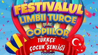 A &icirc;nceput numărătoarea inversă pentru Festivalul Limbii Turce și al Copiilor!