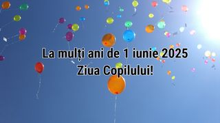 Ziua Copilului 2025: Mesaje și urări de 1 iunie