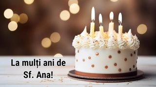 Mesaje de Sf&acirc;nta Ana 2025: Urări și felicitări frumoase cu &bdquo;La mulți ani&rdquo; pentru sărbătoriții zilei
