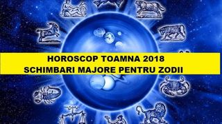 Horoscopul toamnei 2018. De ce vei avea parte in urmatoarele trei luni: bani, dragoste sau ambele?