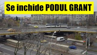 Se închide Podul Grant. Când încep lucrările