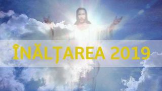 &Icirc;nălţarea 2019. Sărbătoare mare astăzi. Ce trebuie să faci &icirc;n această zi