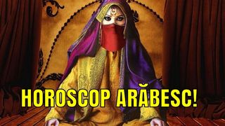 Horoscopul ARAB. Ce nu știai despre tine, e dezvăluit AICI!