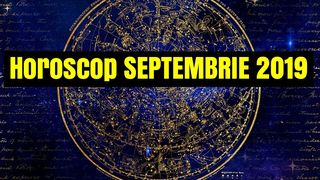 Horoscop SEPTEMBRIE 2019. Se anunță o lună a schimbărilor pentru mai multe zodii