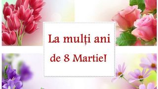 Felicitari 8 Martie 2020 - Felicitari Ziua Femeii 2020 - La mulți ani de 8 Martie