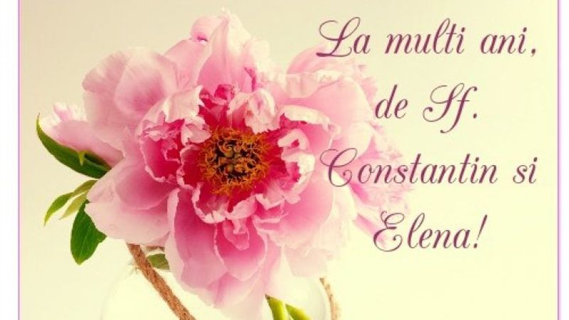 Imagini cu mesaje frumoase de Sf. Constantin şi Elena: La mulţi ani!