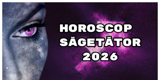 Horoscop Săgetător 2026: Vă eliberați de anumite frici și încercați să creați un viitor solid!