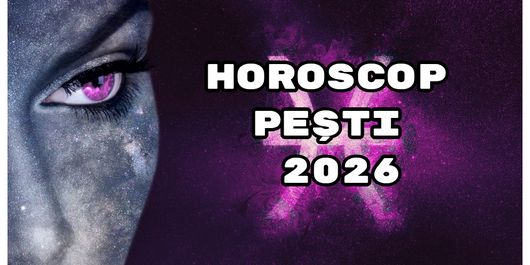 Horoscop Pești 2026: Nativii zodiei scot la iveală adevăruri despre ei