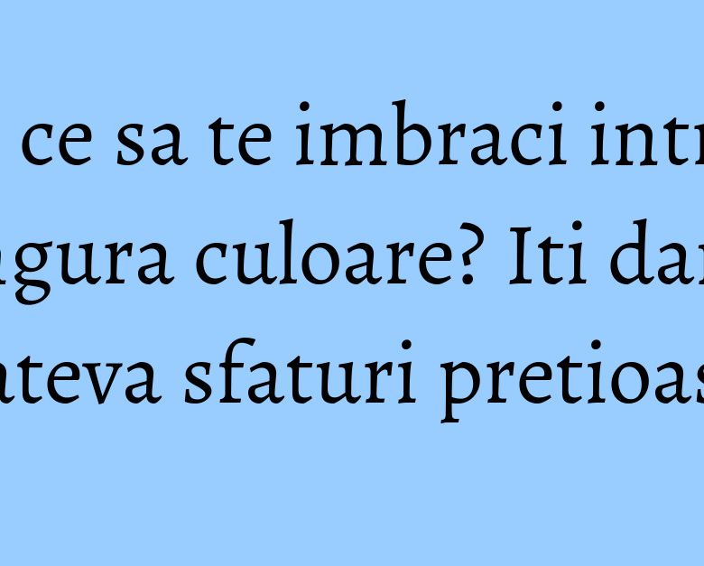 De ce sa te imbraci intr-o singura culoare? Iti dam cateva sfaturi pretioase De ce sa te imbraci intr-o singura culoare? Iti dam cateva sfaturi pretioase
