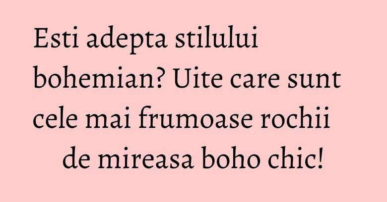 Esti adepta stilului bohemian? Uite care sunt cele mai frumoase rochii de mireasa boho chic! Esti adepta stilului bohemian? Uite care sunt cele mai frumoase rochii de mireasa boho chic!