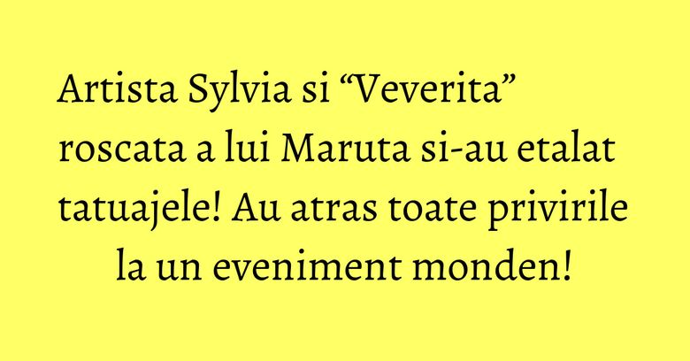 Artista Sylvia si “Veverita” roscata a lui Maruta si-au etalat tatuajele! Au atras toate privirile la un eveniment monden! Artista Sylvia si “Veverita” roscata a lui Maruta si-au etalat tatuajele! Au atras toate privirile la un eveniment monden!