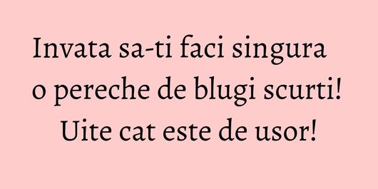 Invata sa-ti faci singura o pereche de blugi scurti! Uite cat este de usor!