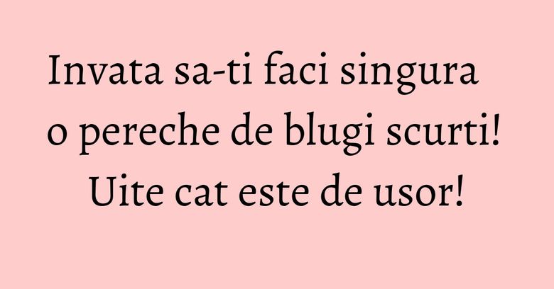 Invata sa-ti faci singura o pereche de blugi scurti! Uite cat este de usor!
