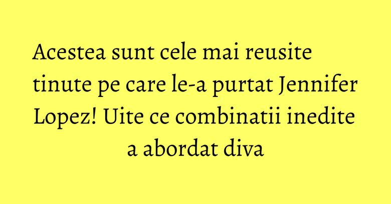 Acestea sunt cele mai reusite tinute pe care le-a purtat Jennifer Lopez! Uite ce combinatii inedite a abordat diva Acestea sunt cele mai reusite tinute pe care le-a purtat Jennifer Lopez! Uite ce combinatii inedite a abordat diva