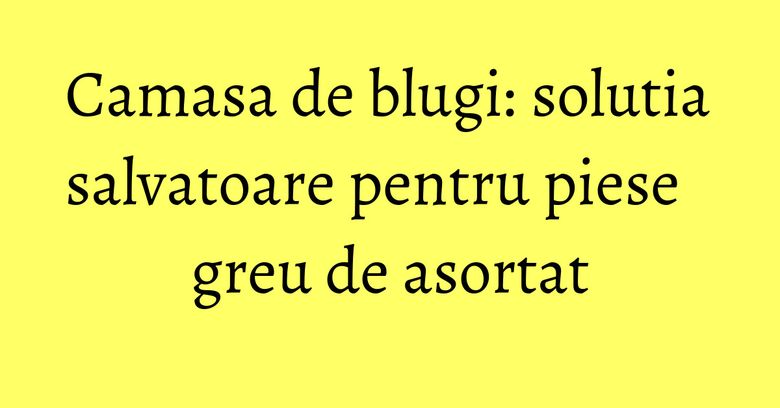 Camasa de blugi: solutia salvatoare pentru piese greu de asortat