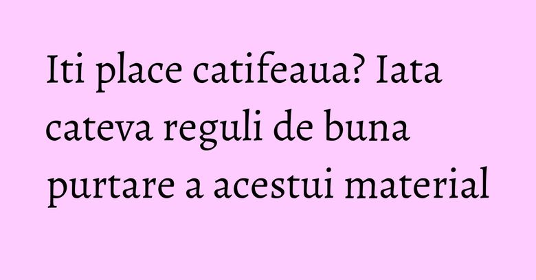 Iti place catifeaua? Iata cateva reguli de buna purtare a acestui material Iti place catifeaua? Iata cateva reguli de buna purtare a acestui material
