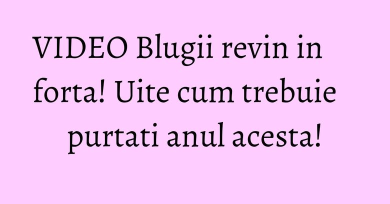 VIDEO Blugii revin in forta! Uite cum trebuie purtati anul acesta!