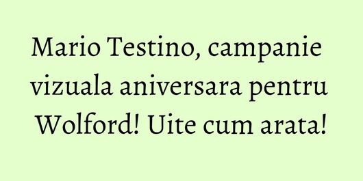 Mario Testino, campanie vizuala aniversara pentru Wolford! Uite cum arata!