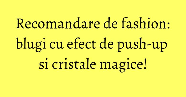 Recomandare de fashion: blugi cu efect de push-up si cristale magice! Recomandare de fashion: blugi cu efect de push-up si cristale magice!