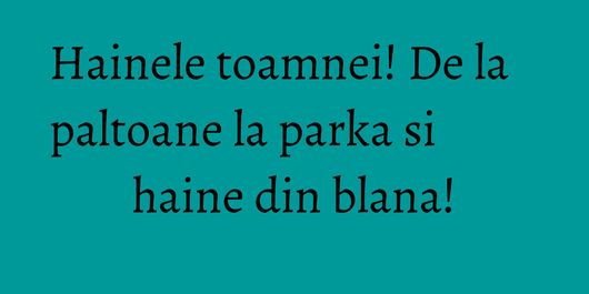 Hainele toamnei! De la paltoane la parka si haine din blana!