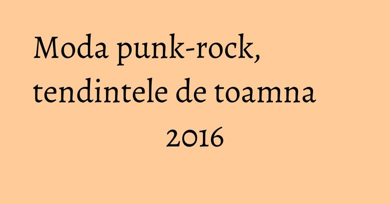 Moda punk-rock, tendintele de toamna 2016