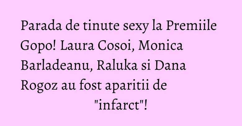 Parada de tinute sexy la Premiile Gopo! Laura Cosoi, Monica Barladeanu, Raluka si Dana Rogoz au fost aparitii de "infarct"! Parada de tinute sexy la Premiile Gopo! Laura Cosoi, Monica Barladeanu, Raluka si Dana Rogoz au fost aparitii de "infarct"!