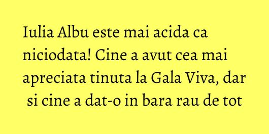 Iulia Albu este mai acida ca niciodata! Cine a avut cea mai apreciata tinuta la Gala Viva, dar si cine a dat-o in bara rau de tot