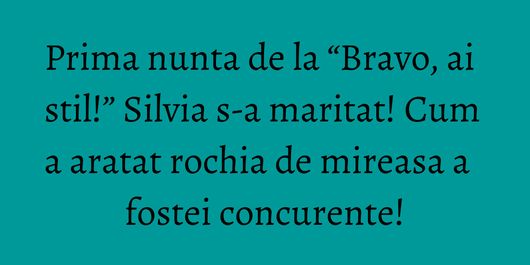 Prima nunta de la “Bravo, ai stil!” Silvia s-a maritat! Cum a aratat rochia de mireasa a fostei concurente!
