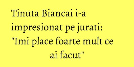 Tinuta Biancai i-a impresionat pe jurati: 