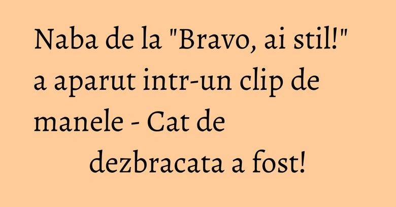 Naba de la "Bravo, ai stil!" a aparut intr-un clip de manele - Cat de dezbracata a fost! Naba de la "Bravo, ai stil!" a aparut intr-un clip de manele - Cat de dezbracata a fost!