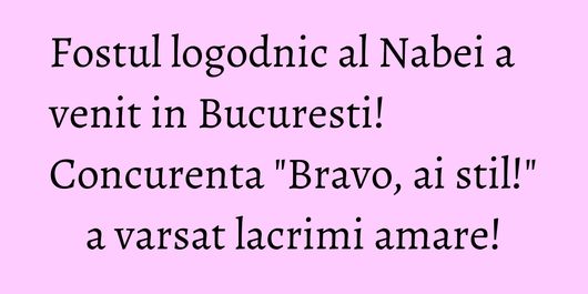 Fostul logodnic al Nabei a venit in Bucuresti! Concurenta 