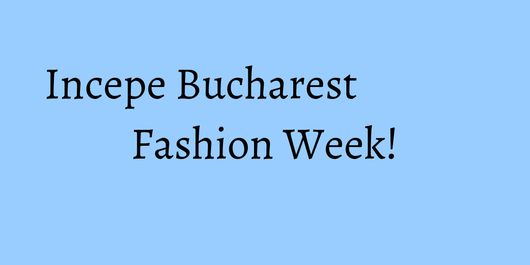 Incepe Bucharest Fashion Week!