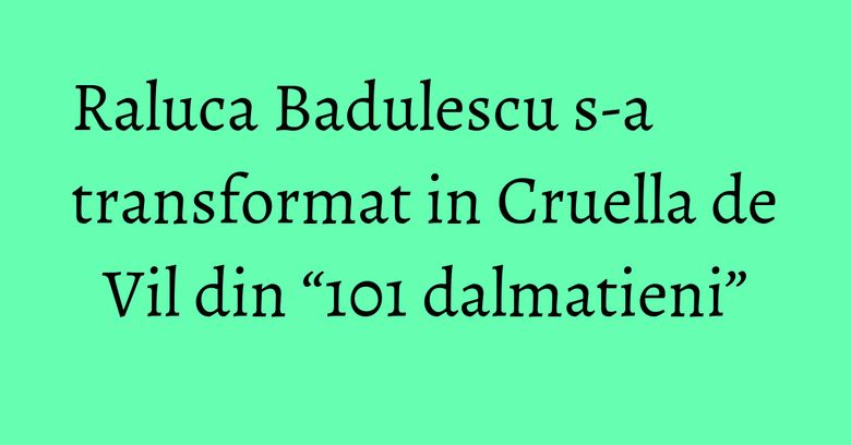 Raluca Badulescu s-a transformat in Cruella de Vil din “101 dalmatieni” Raluca Badulescu s-a transformat in Cruella de Vil din “101 dalmatieni”