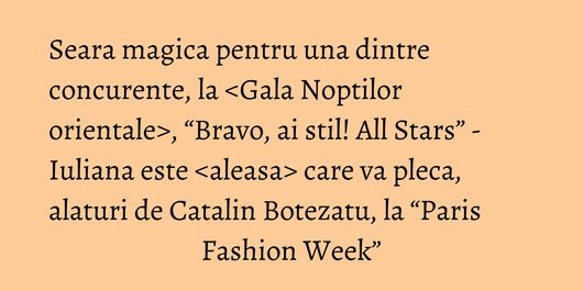 Seara magica pentru una dintre concurente, la <Gala Noptilor orientale>, “Bravo, ai stil! All Stars” - Iuliana este <aleasa> care va pleca, alaturi de Catalin Botezatu, la “Paris Fashion Week”
