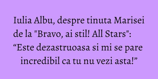 Iulia Albu, despre tinuta Marisei de la 