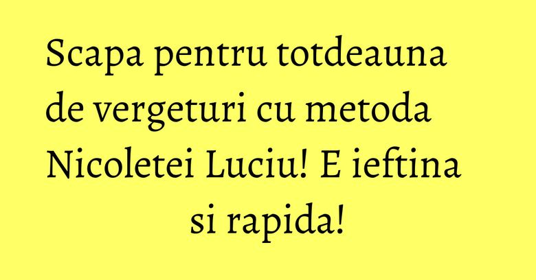 Scapa pentru totdeauna de vergeturi cu metoda Nicoletei Luciu! E ieftina si rapida! Scapa pentru totdeauna de vergeturi cu metoda Nicoletei Luciu! E ieftina si rapida!