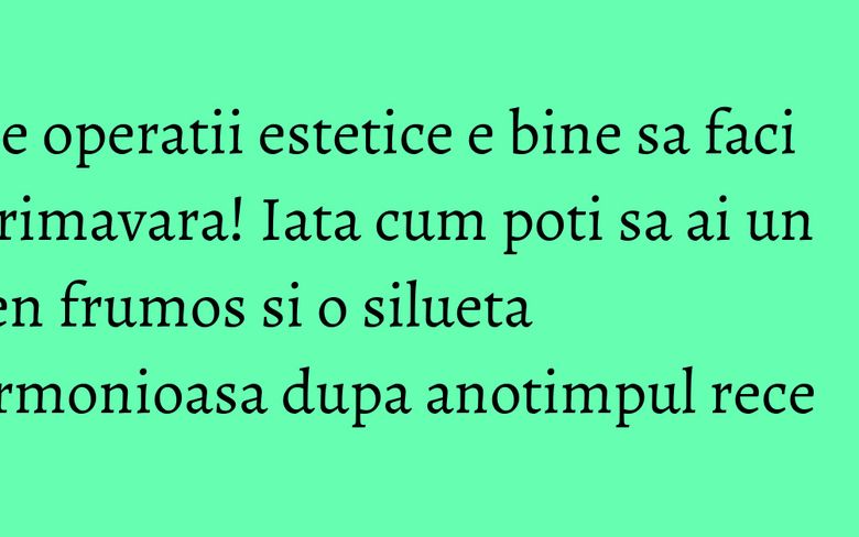 Ce operatii estetice e bine sa faci primavara! Iata cum poti sa ai un ten frumos si o silueta armonioasa dupa anotimpul rece Ce operatii estetice e bine sa faci primavara! Iata cum poti sa ai un ten frumos si o silueta armonioasa dupa anotimpul rece