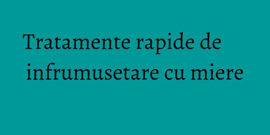 Tratamente rapide de infrumusetare cu miere
