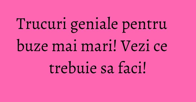 Trucuri geniale pentru buze mai mari! Vezi ce trebuie sa faci! Trucuri geniale pentru buze mai mari! Vezi ce trebuie sa faci!