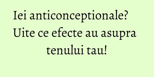 Iei anticonceptionale? Uite ce efecte au asupra tenului tau!