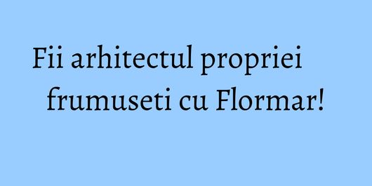 Fii arhitectul propriei frumuseti cu Flormar!