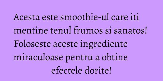 Acesta este smoothie-ul care iti mentine tenul frumos si sanatos! Foloseste aceste ingrediente miraculoase pentru a obtine efectele dorite!