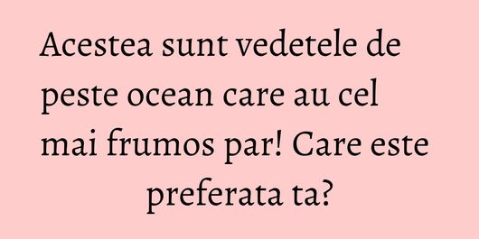 Acestea sunt vedetele de peste ocean care au cel mai frumos par! Care este preferata ta?