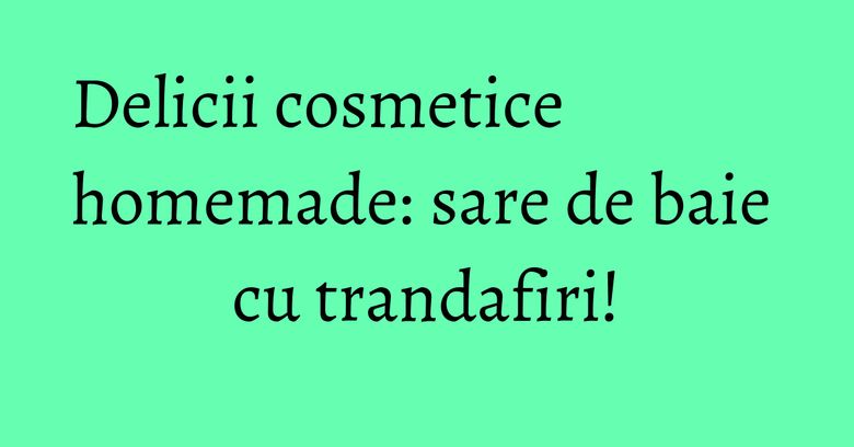 Delicii cosmetice homemade: sare de baie cu trandafiri!